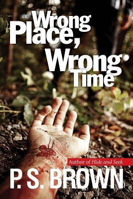Wrong Place, Wrong Time by Brown, P. S.