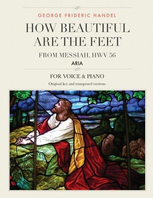 How Beautiful Are the Feet: Aria from Messiah, HWV 56, For Medium, High and Low Voices by Handel, George Frideric
