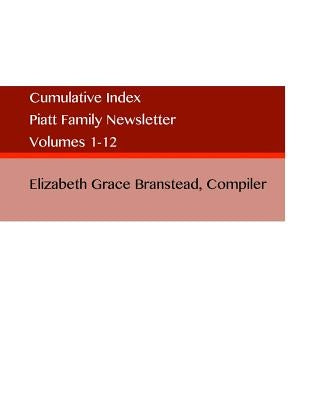 Piatt Family Newsletter: Cumulative Index by Branstead, Elizabeth Grace