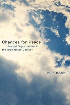 Chances for Peace: Missed Opportunities in the Arab-Israeli Conflict by Podeh, Elie