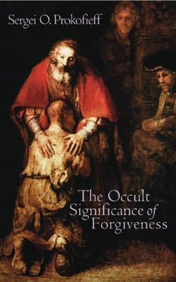 The Occult Significance of Forgiveness by Prokofieff, Sergei O.