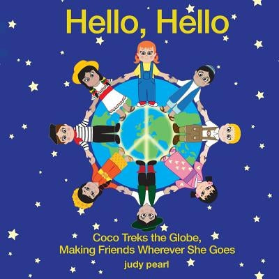 Hello, Hello: Coco Treks the Globe, Making Friends Wherever She Goes by Fisher, Judy Pearl