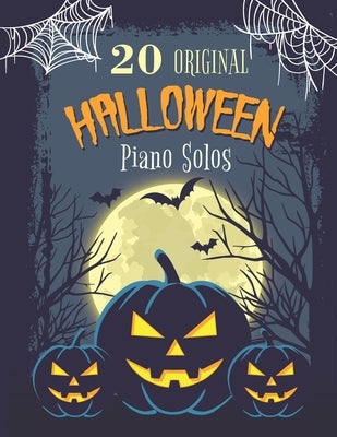 20 Original Halloween Piano Solos: Songbook featuring Scary Hits, Spooky Waltzes, Melancholic Pieces, The Haunted version of the National Anthem of th by Lincoln, James