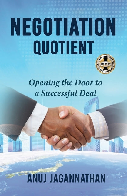 Negotiation Quotient: Opening the Door to a Successful Deal by Jagannathan, Anuj