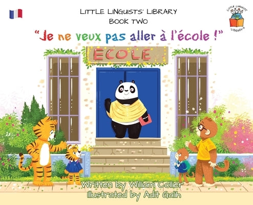 Little Linguists' Library, Book Two (French): Je ne veux pas aller à l'école ! by Collier, William