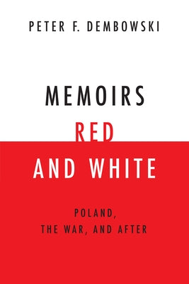 Memoirs Red and White: Poland, the War, and After by Dembowski, Peter