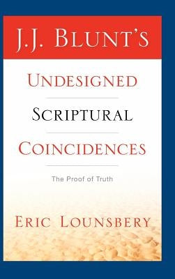 J. J. Blunt's Undesigned Scriptural Coincidences by Lounsbery, Eric