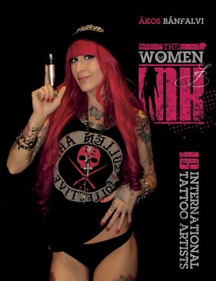 The Women of Ink: 16 International Tattoo Artists by Bánfalvi, Ákos