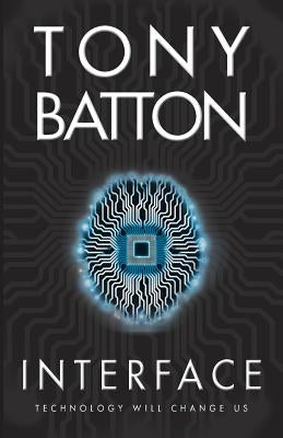 Interface: Technology Will Change Us by Batton, Tony