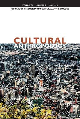 Cultural Anthropology: Journal of the Society for Cultural Anthropology (Volume 31, Number 2, May 2016) by Boyer, Dominic