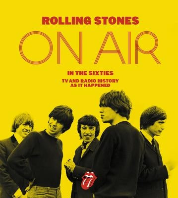 Rolling Stones on Air in the Sixties: TV and Radio History as It Happened by Havers, Richard