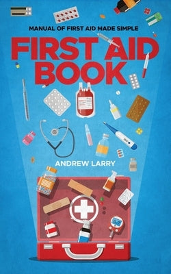 First aid book: Manual of first aid made simple by Larry, Andrew