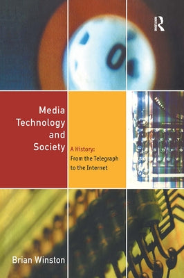 Media Technology and Society: A History from the Printing Press to the Superhighway by Winston, Brian