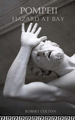 Pompeii: Hazard at Bay by Colton, Robert