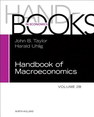 Handbook of Macroeconomics: Volume 2b by Taylor, John B.