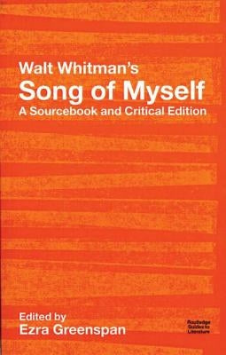 Walt Whitman's Song of Myself: A Sourcebook and Critical Edition by Whitman, Walt