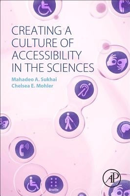 Creating a Culture of Accessibility in the Sciences by Sukhai, Mahadeo A.