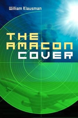 The Amacon Cover: A Tale of Corporate Espionage by Klausman, William J.