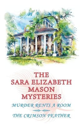 The Sara Elizabeth Mason Mysteries, Volume 1: Murder Rents a Room / The Crimson Feather by Mason, Sara Elizabeth