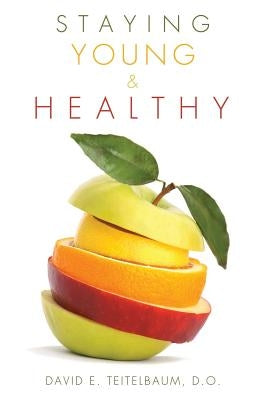 Staying Young and Healthy by Teitelbaum, D. O. David E.