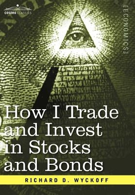 How I Trade and Invest in Stocks and Bonds by Wyckoff, Richard D.