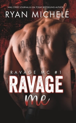 Ravage Me (Ravage MC #1): A Motorcycle Club Romance by Michele, Ryan