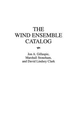 The Wind Ensemble Catalog by Clark, David L.