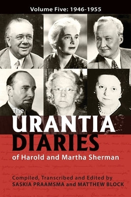 The Urantia Diaries of Harold and Martha Sherman: Volume Five: 1946-1955 by Block, Matthew