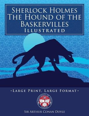 Sherlock Holmes: The Hound of the Baskervilles - Illustrated, Large Print, Large Format: Giant 8.5" x 11" Size: Large, Clear Print & Pi by Media, Carlile