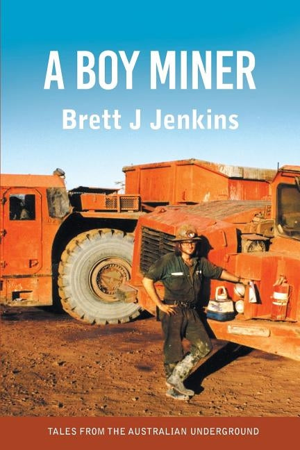 A Boy Miner: Tales from the Australian Underground by Jenkins, Brett J.