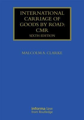 International Carriage of Goods by Road: CMR by Clarke, Malcolm