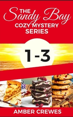 The Sandy Bay Cozy Mystery Series: 1-3 by Crewes, Amber