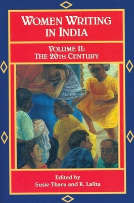 Women Writing in India: 600 B.C. to the Present, V: The Twentieth Century by Tharu, Susie