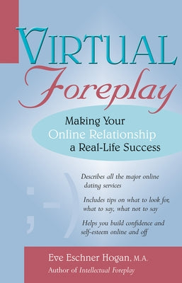 Virtual Foreplay: Finding Your Soulmate Online by Hogan, Eve Eschner