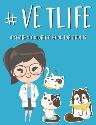 #Vetlife A Snarky Coloring Book For Adults: Anti-Stress Designs With Hilarious Vet Quotes To Color, Relaxing Coloring Pages For Veterinarians by Warenson, Ann
