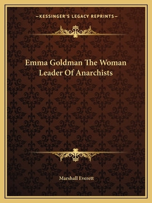Emma Goldman The Woman Leader Of Anarchists by Everett, Marshall