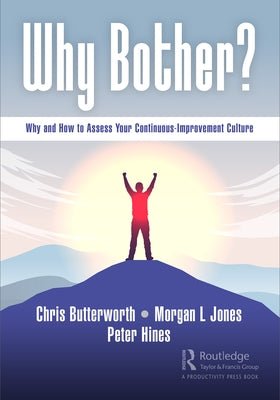 Why Bother?: Why and How to Assess Your Continuous-Improvement Culture by Butterworth, Chris