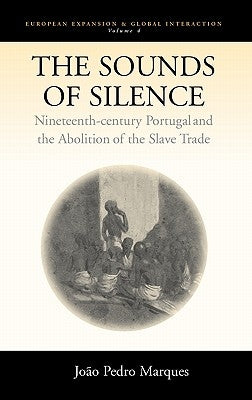The Sounds of Silence: Nineteenth-Century Portugal and the Abolition of the Slave Trade by Marques, João Pedro