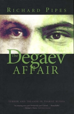 The Degaev Affair: Terror and Treason in Tsarist Russia by Pipes, Richard