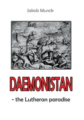 Daemonistan: - the Lutheran paradise by Munck, Jakob