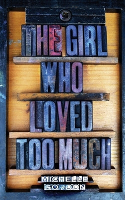 The Girl Who Loved Too Much by Gordon, Michelle