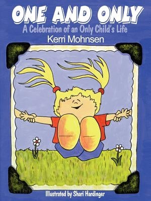 One and Only: A Celebration of an Only Child's Life by Mohnsen, Kerri L.