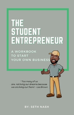 The Student Entrepreneur: A Workbook For Starting Your Own Business by Nash, Seth