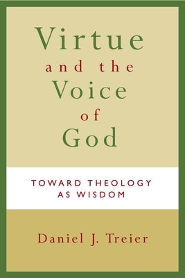 Virtue and the Voice of God: Toward Theology as Wisdom by Treier, Daniel J.