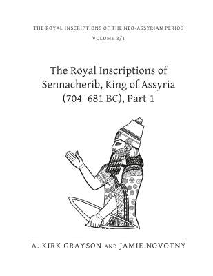 The Royal Inscriptions of Sennacherib, King of Assyria (704-681 Bc), Part 1 by Grayson, A. Kirk