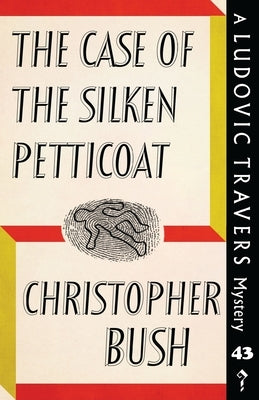 The Case of the Silken Petticoat: A Ludovic Travers Mystery by Bush, Christopher