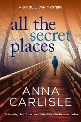 All the Secret Places: A Gin Sullivan Mystery by Carlisle, Anna