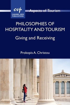 Philosophies of Hospitality and Tourism: Giving and Receiving by Christou, Prokopis A.