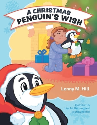 A Christmas Penguin's Wish by Hill, Lenny M.