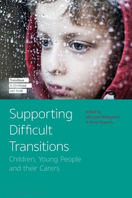 Supporting Difficult Transitions: Children, Young People and Their Carers by Hedegaard, Mariane